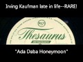 RARE Irving Kaufman late in life (1946) “Aba Daba Honeymoon” GREAT SOUND Thesaurus Orthacoustic