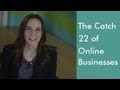 The Catch 22 of Online Businesses